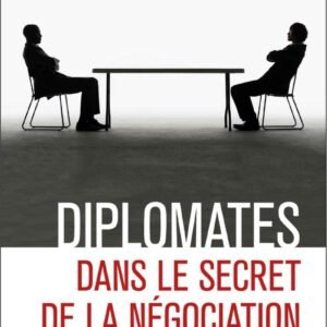Diplomates. Dans le secret de la négociation