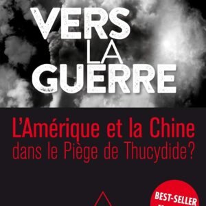 Vers la guerre: L'Amérique et la Chine dans le piège de Thucydide?